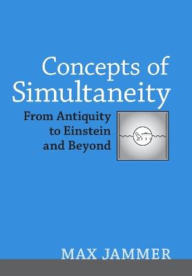 Concepts of Simultaneity: From Antiquity to Einstein and Beyond - Jammer, Max, Professor