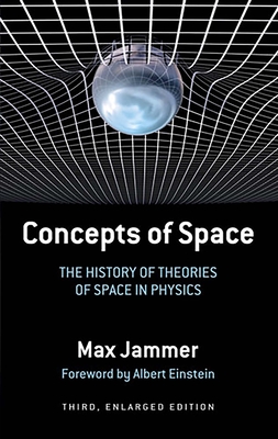 Concepts of Space: The History of Theories of Space in Physics: Third, Enlarged Edition - Jammer, Max, Professor
