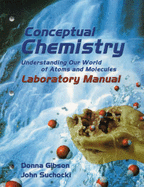 Conceptual Chemistry: Understanding Our World of Atoms and Molecules Laboratory Manual