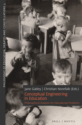 Conceptual Engineering in Education: Philosophical Analysis for Educational Problems - Gatley, Jane (Editor), and Norefalk, Christian (Editor)