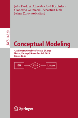 Conceptual Modeling: 42nd International Conference, ER 2023, Lisbon, Portugal, November 6-9, 2023, Proceedings - Almeida, Joo Paulo A. (Editor), and Borbinha, Jos (Editor), and Guizzardi, Giancarlo (Editor)