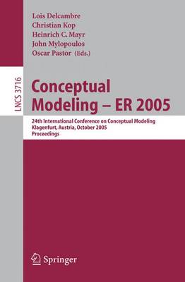 Conceptual Modeling - Er 2005: 24th International Conference on Conceptual Modeling, Klagenfurt, Austria, October 24-28, 2005, Proceedings - Kop, Christian (Editor), and Mayr, Heinrich C (Editor), and Mylopoulos, John (Editor)