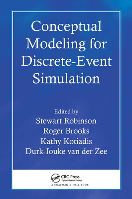 Conceptual Modeling for Discrete-Event Simulation - Robinson, Stewart (Editor), and Brooks, Roger (Editor), and Kotiadis, Kathy (Editor)