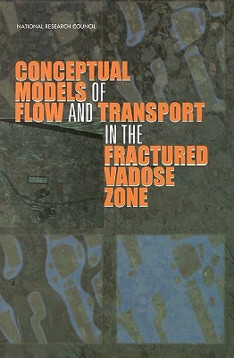 Conceptual Models of Flow and Transport in the Fractured Vadose Zone - National Research Council, and Commission on Geosciences Environment and Resources, and Board on Earth Sciences and Resources