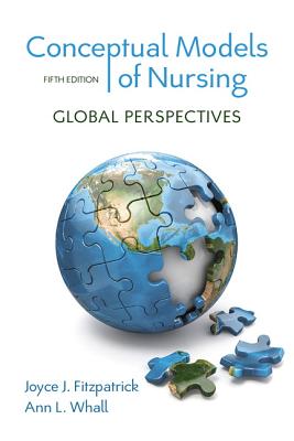 Conceptual Models of Nursing: Global Perspectives - Fitzpatrick, Joyce, and Whall, Ann