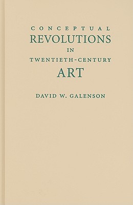 Conceptual Revolutions in Twentieth-Century Art - Galenson, David W