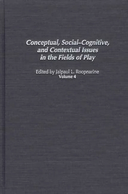 Conceptual, Social-Cognitive, and Contextual Issues in the Fields of Play - Roopnarine, Jaipaul L
