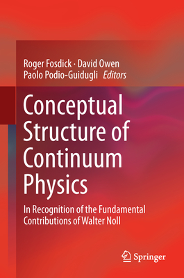Conceptual Structure of Continuum Physics: In Recognition of the Fundamental Contributions of Walter Noll - Fosdick, Roger (Editor), and Owen, David (Editor), and Podio-Guidugli, Paolo (Editor)
