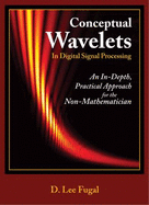 Conceptual Wavelets in Digital Signal Processing: An In-Depth, Practical Approach for the Non-Mathematician