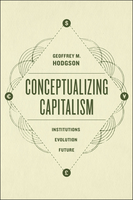 Conceptualizing Capitalism: Institutions, Evolution, Future - Hodgson, Geoffrey M