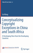 Conceptualizing Copyright Exceptions in China and South Africa: A Developing View from the Developing Countries