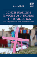 Conceptualizing Femicide as a Human Rights Violation: State Responsibility Under International Law