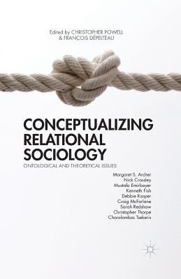 Conceptualizing Relational Sociology: Ontological and Theoretical Issues - Powell, C (Editor), and Dpelteau, F (Editor)