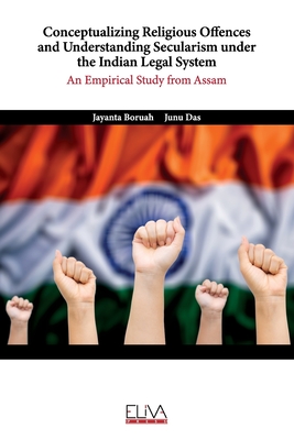 Conceptualizing Religious Offences and Understanding Secularism under the Indian Legal System: An Empirical Study from Assam - Das, Junu, and Boruah, Jayanta