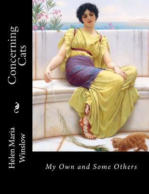 Concerning Cats: My Own and Some Others - Winslow, Helen Maria, and Chambers, Jackson (Introduction by)