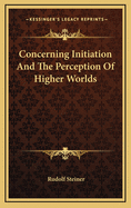 Concerning Initiation and the Perception of Higher Worlds