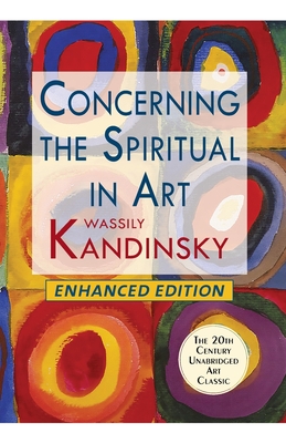 Concerning the Spiritual in Art (Enhanced) - Kandinsky, Wassily, and Sadler, M T H (Translated by)