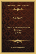 Concert: E Moll Fur Pianoforte Und Orchester (1904)