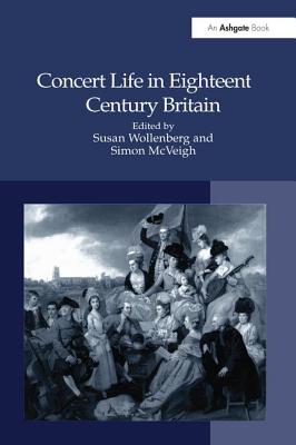 Concert Life in Eighteenth-Century Britain - Wollenberg, Susan (Editor), and McVeigh, Simon (Editor)