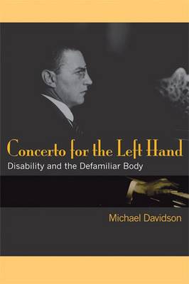 Concerto for the Left Hand: Disability and the Defamiliar Body - Davidson, Michael