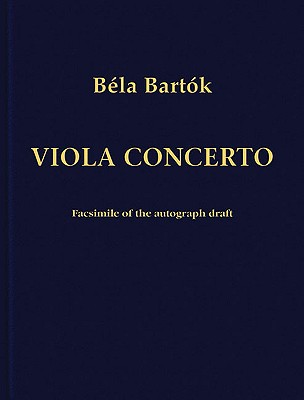Concerto for Viola and Orchestra: Facsimile Edition of the Autograph Draft - Bartok, Bela (Composer), and Bartok, Peter (Editor)
