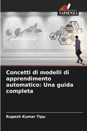 Concetti di modelli di apprendimento automatico: Una guida completa
