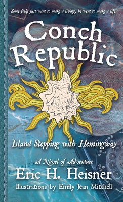 Conch Republic, vol. 1: Island Stepping with Hemingway - Heisner, Eric H