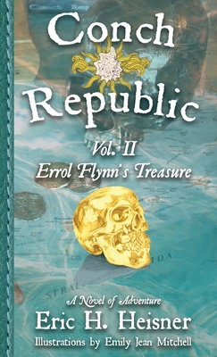 Conch Republic vol. 2: Errol Flynn's Treasure - Heisner, Eric H