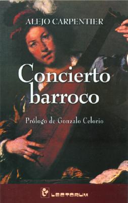 Concierto Barroco - Carpentier, Alejo, and Celorio, Gonzalo (Prologue by)