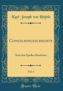 Conciliengeschichte, Vol. 4: Nach Den Quellen Bearbeitet (Classic Reprint)