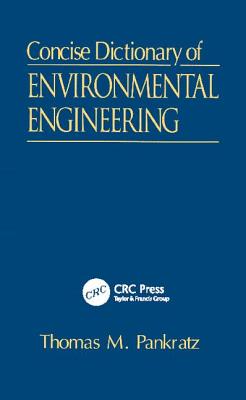 Concise Dictionary of Environmental Engineering - Pankratz, Thomas M.