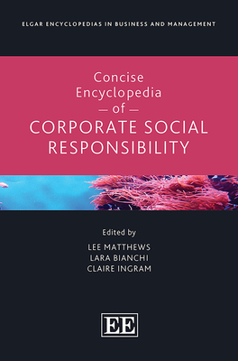 Concise Encyclopedia of Corporate Social Responsibility - Matthews, Lee (Editor), and Bianchi, Lara (Editor), and Ingram, Claire (Editor)