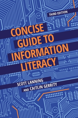 Concise Guide to Information Literacy - Lanning, Scott, and Gerrity, Caitlin