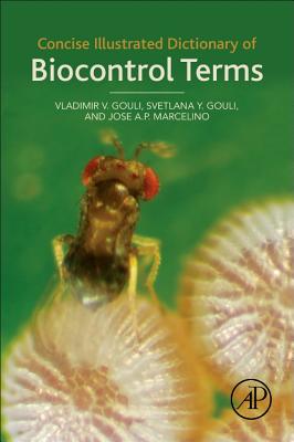 Concise Illustrated Dictionary of Biocontrol Terms - Gouli, Vladimir V, and Gouli, Svetlana Y, and Marcelino, Jose A P