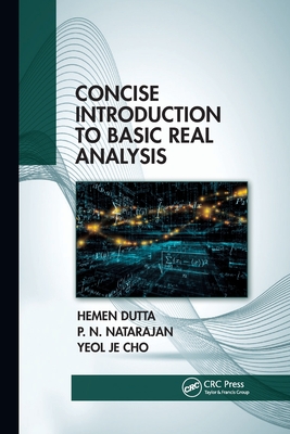Concise Introduction to Basic Real Analysis - Dutta, Hemen, and Natarajan, Pinnangudi N., and Cho, Yeol Je