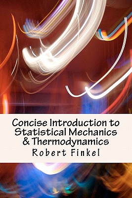Concise Introduction to Statistical Mechanics and Thermodynamics - Finkel, Robert W
