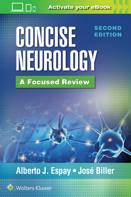 Concise Neurology: A Focused Review, 2nd Edition - Espay, Alberto J, MD, Msc, and Biller, Jose, MD, Facp, Faan