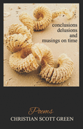 conclusions delusions and musings on time: Poems