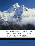 Concord, Massachusetts Births, Marriages, and Deaths, 1635-1850