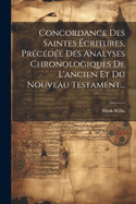 Concordance Des Saintes Ecritures, Precedee Des Analyses Chronologiques de L'Ancien Et Du Nouveau Testament...