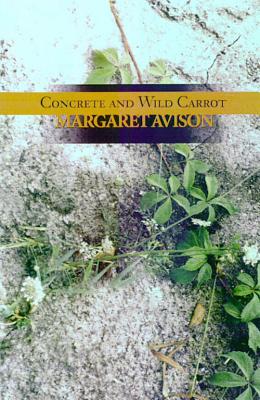 Concrete and Wild Carrot - Avison, Margaret