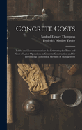 Concrete Costs: Tables and Recommendations for Estimating the Time and Cost of Labor Operations in Concrete Construction and for Introducing Economical Methods of Management
