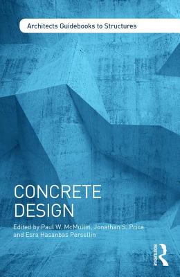 Concrete Design - McMullin, Paul (Editor), and Price, Jonathan (Editor), and Hasanbas Persellin, Esra (Editor)