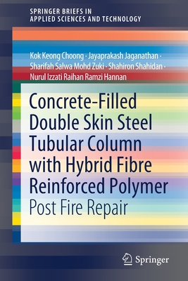 Concrete-Filled Double Skin Steel Tubular Column with Hybrid Fibre Reinforced Polymer: Post Fire Repair - Choong, Kok Keong, and Jaganathan, Jayaprakash, and Mohd Zuki, Sharifah Salwa