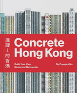 Concrete Hong Kong: Build Your Own Modernist Metropolis