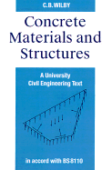 Concrete Materials and Structures: A University Civil Engineering Text - Wilby, C B