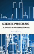 Concrete Particulars: A Metaphysics of Spatiotemporal Entities