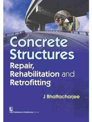 Concrete Structures: Repair, Rehabilitation and Retrofitting - Bhattacharjee, J