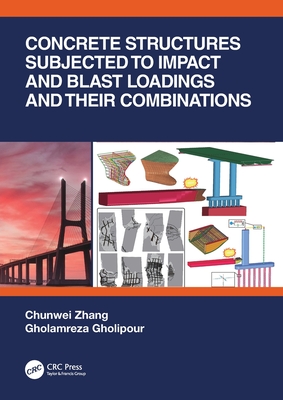 Concrete Structures Subjected to Impact and Blast Loadings and Their Combinations - Zhang, Chunwei, and Gholipour, Gholamreza