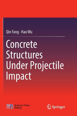 Concrete Structures Under Projectile Impact - Fang, Qin, and Wu, Hao